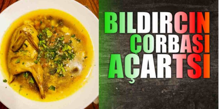 Bıldırcın Çorbası Açartsı